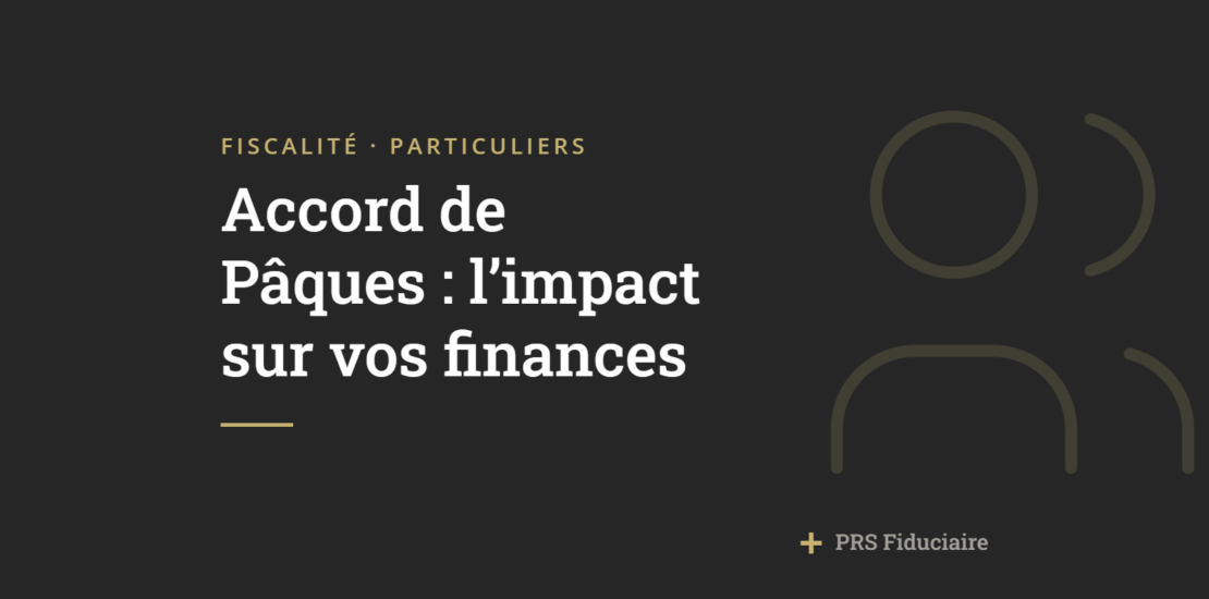 Réformes 2025 : ce que l’accord de Pâques va changer pour votre plan financier personnel