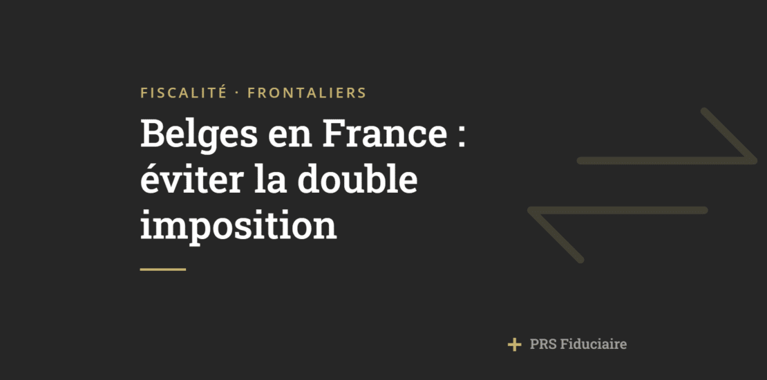 Travailleur belge en France et imposition : 7 règles essentielles pour éviter la double taxation